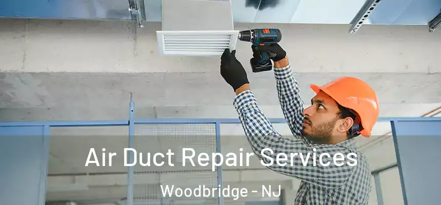 Air Duct Repair Services Woodbridge - NJ