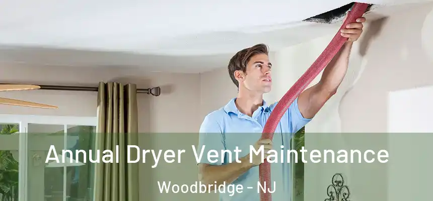  Annual Dryer Vent Maintenance Woodbridge - NJ