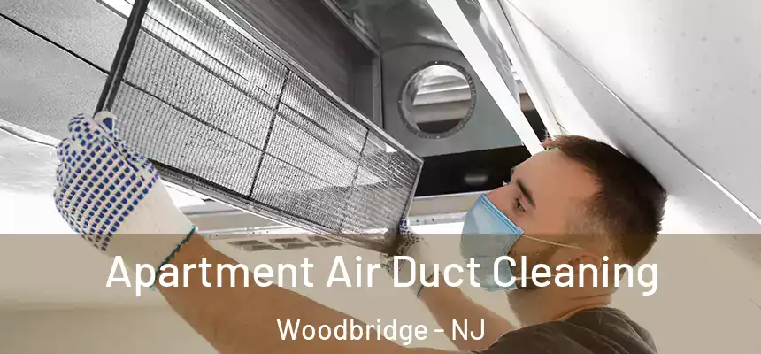 Apartment Air Duct Cleaning Woodbridge - NJ