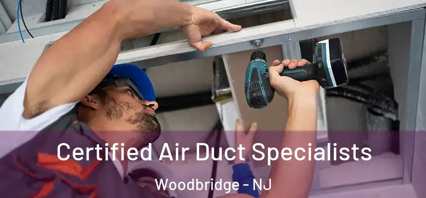 Certified Air Duct Specialists Woodbridge - NJ