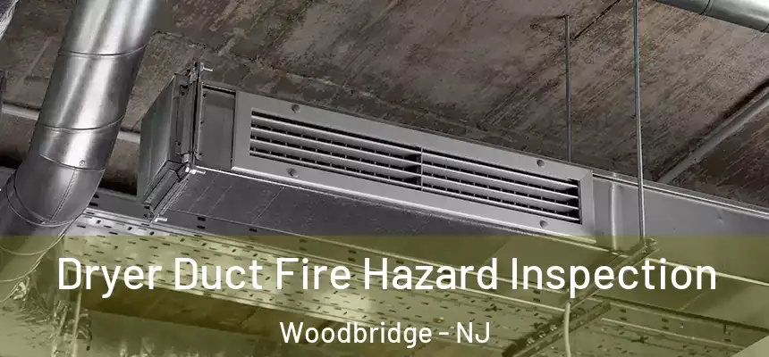 Dryer Duct Fire Hazard Inspection Woodbridge - NJ