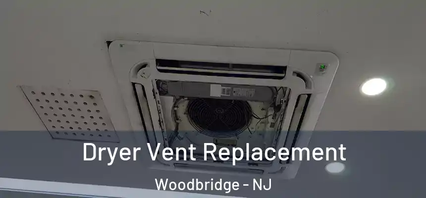Dryer Vent Replacement Woodbridge - NJ