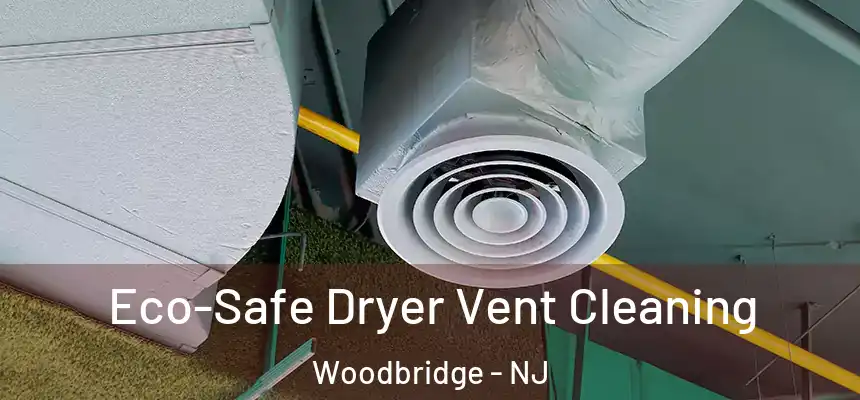  Eco-Safe Dryer Vent Cleaning Woodbridge - NJ