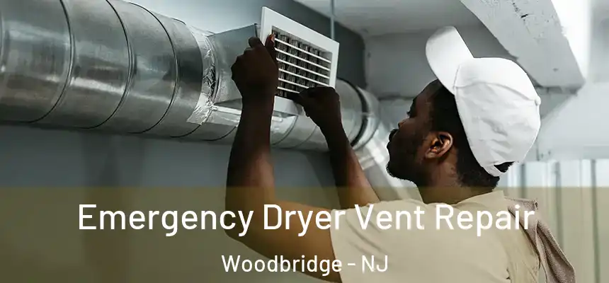 Emergency Dryer Vent Repair Woodbridge - NJ