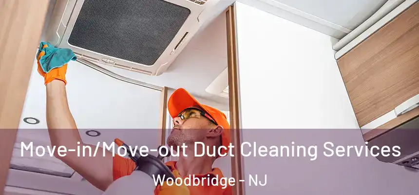 Move-in/Move-out Duct Cleaning Services Woodbridge - NJ