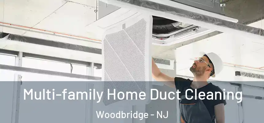  Multi-family Home Duct Cleaning Woodbridge - NJ