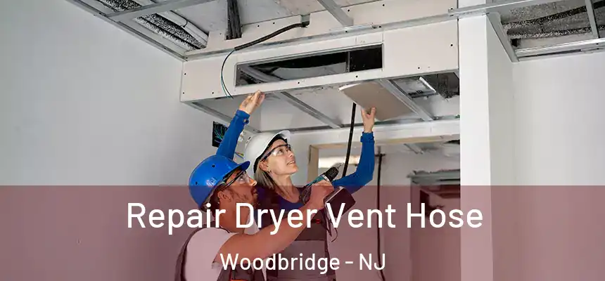 Repair Dryer Vent Hose Woodbridge - NJ