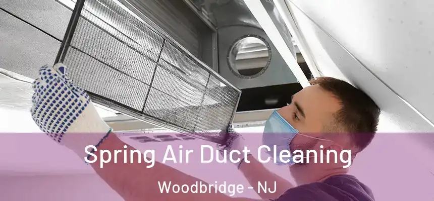 Spring Air Duct Cleaning Woodbridge - NJ